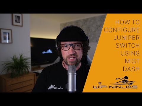 WN Video 008 - Configure Juniper Switch using Mist Dashboard