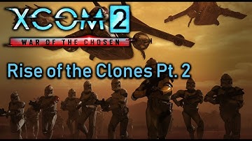 XCOM 2 WotC Rise of the Clones Pt  2 - COMMANDOS NEVER FAIL