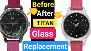 How To Replace Broken Titan Watch Glass Easy Step-By-Step Guide