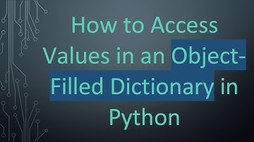 How to Access Values in an Object-Filled Dictionary in Python