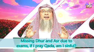 Missing Dhuhr and Asr due to exams, can I pray Qaza after I finish my exam? - Assim al hakeem