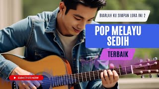 BIARLAH KU SIMPAN LUKA INI 2 POP MELAYU SEDIH SEPANJANG MASA TERBAIK 2025 KARYA MIHAR