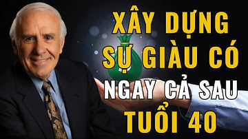 Cách Người Giàu Đầu Tư Sau Tuổi 40: Bí Quyết Xây Dựng Giàu Có Và Tự Do Tài Chính | Động Lực Jim Rohn