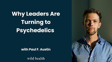 Why Leaders Are Turning to Psychedelics with Paul F. Austin