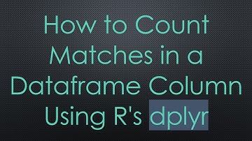 How to Count Matches in a Dataframe Column Using R