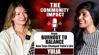 From Burnout to Balance: How Yoga Changed Yulia’s Life | Community Impact with Reena