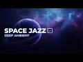 Deep Space Jazz 🌌 Floating Ambient Music for Focus &amp; Relaxation