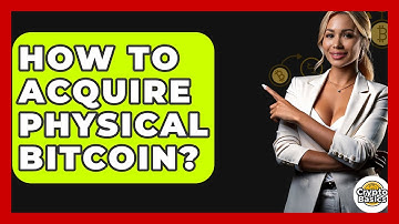 How to Acquire Physical Bitcoin? - CryptoBasics360.com