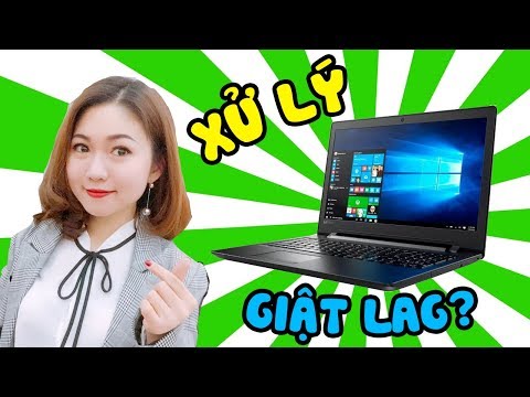 Laptop bị chậm, giật lag? Cách xử lý? Nâng cấp gì?