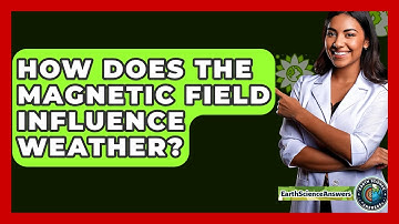 How Does The Magnetic Field Influence Weather? - Earth Science Answers
