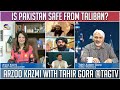 Is Pakistan safe from Taliban? Arzoo Kazmi with Tahir Gora @TAGTV