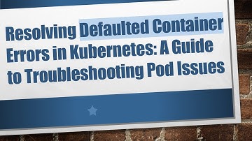 Resolving Defaulted Container Errors in Kubernetes: A Guide to Troubleshooting Pod Issues