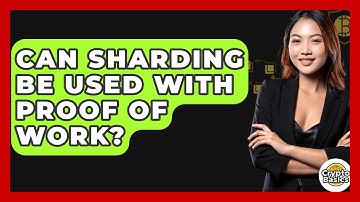 Can Sharding Be Used With Proof Of Work? - CryptoBasics360.com