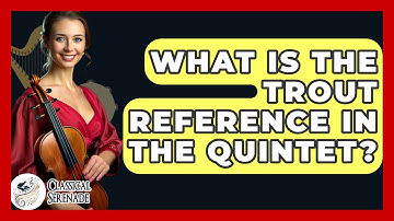 What Is The Trout Reference In The Quintet? - Classical Serenade
