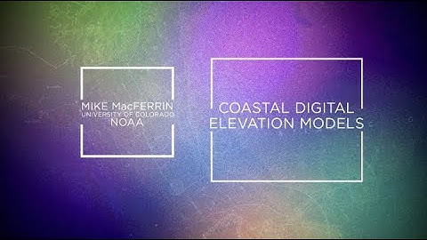 Coastal Digital Elevation Models with Michael MacFerrin