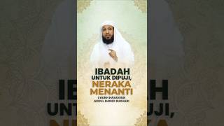 IBADAH UNTUK DIPUJI, NERAKA MENANTI - Syaikh Hasan bin Abdul Hamid Bukhari #nasehatulama