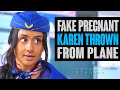 Karen Thrown OFF Plane for FAKING Pregnant.