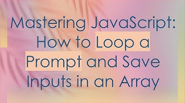 Mastering JavaScript: How to Loop a Prompt and Save Inputs in an Array