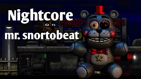 Mr. snortobeat Nightcore (fnaf 6 lefty)