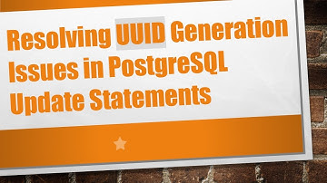 Resolving UUID Generation Issues in PostgreSQL Update Statements