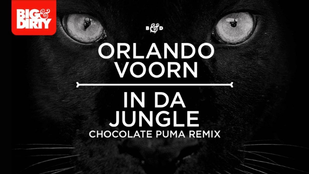 Orlando Voorn - In Da Jungle (Chocolate Puma Remix) [Big & Dirty  Recordings] [HD/HQ] - YouTube