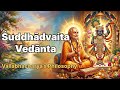 Suddhadvaita Vedanta Explained | Avikrta Parinamavada | Vallabhacharya Philosophy in Detail