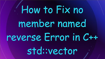 How to Fix no member named reverse Error in C+ +  std::vector