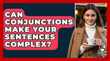 Can Conjunctions Make Your Sentences Complex? - Lexicon Lounge