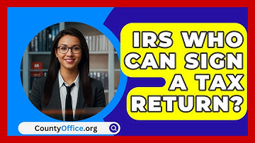 IRS Who Can Sign A Tax Return? - CountyOffice.org