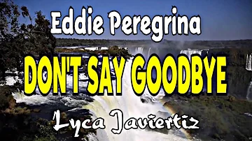 Don’t Say Goodbye - Eddie Peregrina | Lyca Javiertiz | Lyrics