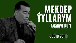 AGAMYRAT KURT OWEZMAMMEDOW MEKDEP YYLLARYM TURKMEN AYDYM AUDIO SONG JANLY SESIM