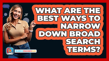 What Are The Best Ways To Narrow Down Broad Search Terms? - SearchEnginesHub.com