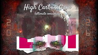 High Carbon Gaia (Ultimate Consumer)