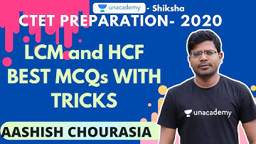 CTET Preparation | Maths | LCM and HCF best MCQs with tricks | Aashish Chourasia | Unacademy Shiksha