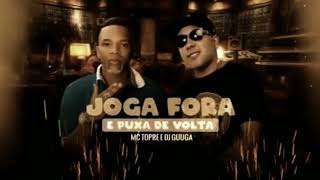 Mc Topre & Dj Guuga - JOGA FORA E PUXA DE VOLTA