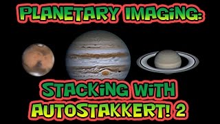 Planetary Imaging - Stacking with AutoStakkert!2