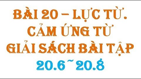 Giải bài tập vật lí 11 bài 20 trang 128 năm 2024