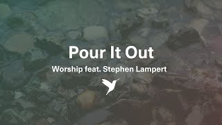 POUR IT OUT [Official Lyric Video] | Vineyard Worship feat. Stephen Lampert chords
