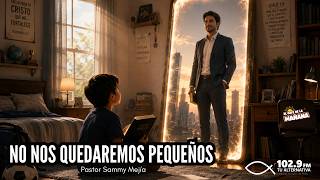 NO nos quedaremos pequeños - Pastor Samy Mejía y Gabriela de Mejía