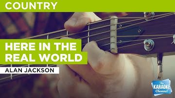 Here In The Real World : Alan Jackson | Karaoke with Lyrics