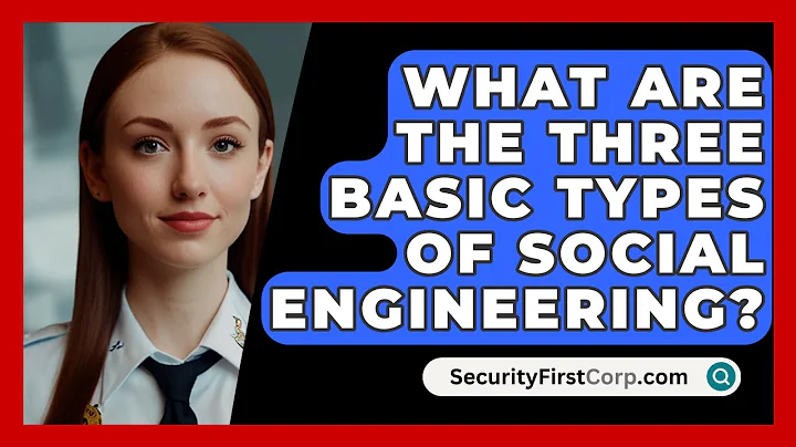 What Are The Three Basic Types Of Social Engineering? - SecurityFirstCorp.com