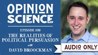 The Realities Of Political Persuasion With David Broockman (podcast Episode)