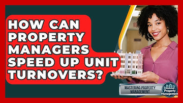 How Can Property Managers Speed Up Unit Turnovers? - Mastering Property Management