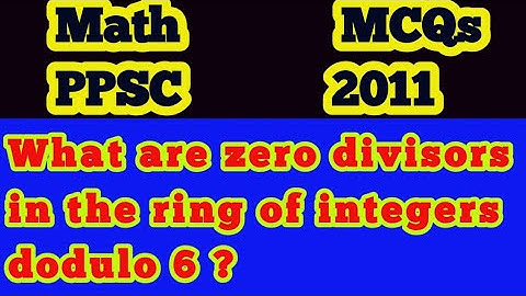 What are zero divisors in the ring of integers dodulo 6?||What are the zero divisors in Z Mod 6?