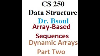CS 250 Dr Bsoul Array Based Sequences Dynamic Arrays Lecture Two