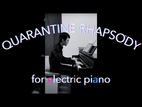 Quarantine Rhapsody | for electric piano (2020)