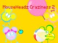 MouseHeadz Craziness 2