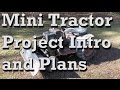 Mini Tractor Project, Intro &amp; Plans