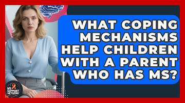 What Coping Mechanisms Help Children With A Parent Who Has MS? - MS Support Network