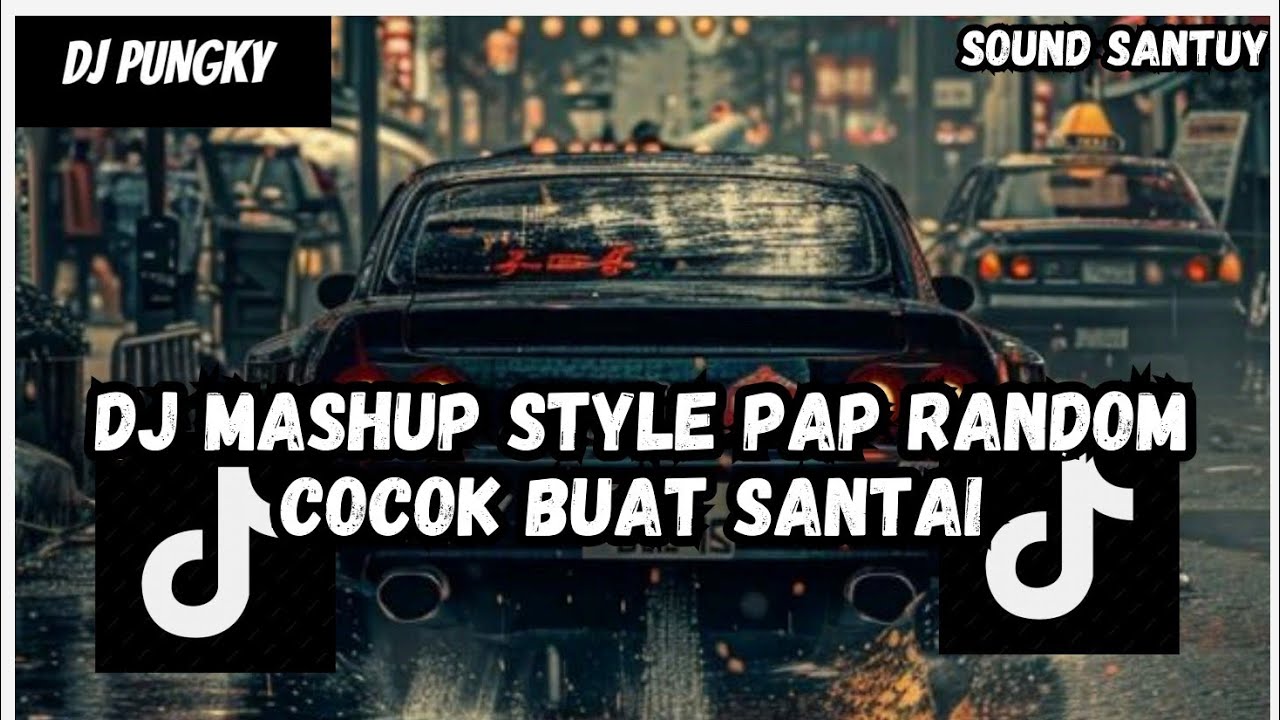 DJ MASHUP STYLE PAP RANDOM DJ CAMPURAN REMIX VIRAL TIKTOK TERBARU SLOW MENGKANE
